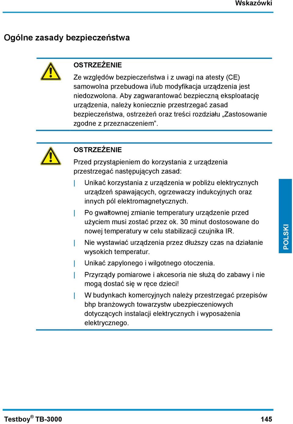 OSTRZEŻENIE Przed przystąpieniem do korzystania z urządzenia przestrzegać następujących zasad: Unikać korzystania z urządzenia w pobliżu elektrycznych urządzeń spawających, ogrzewaczy indukcyjnych