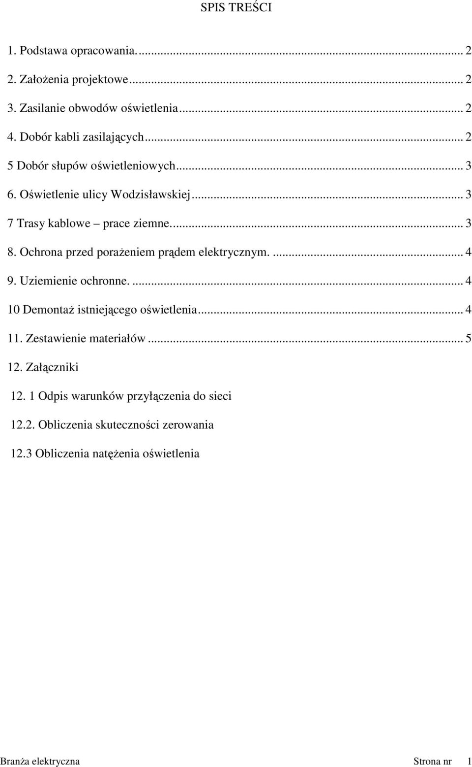 Ochrona przed poraŝenie prąde elektryczny.... 4 9. Uzieienie ochronne.... 4 10 DeontaŜ istniejącego oświetlenia... 4 11.