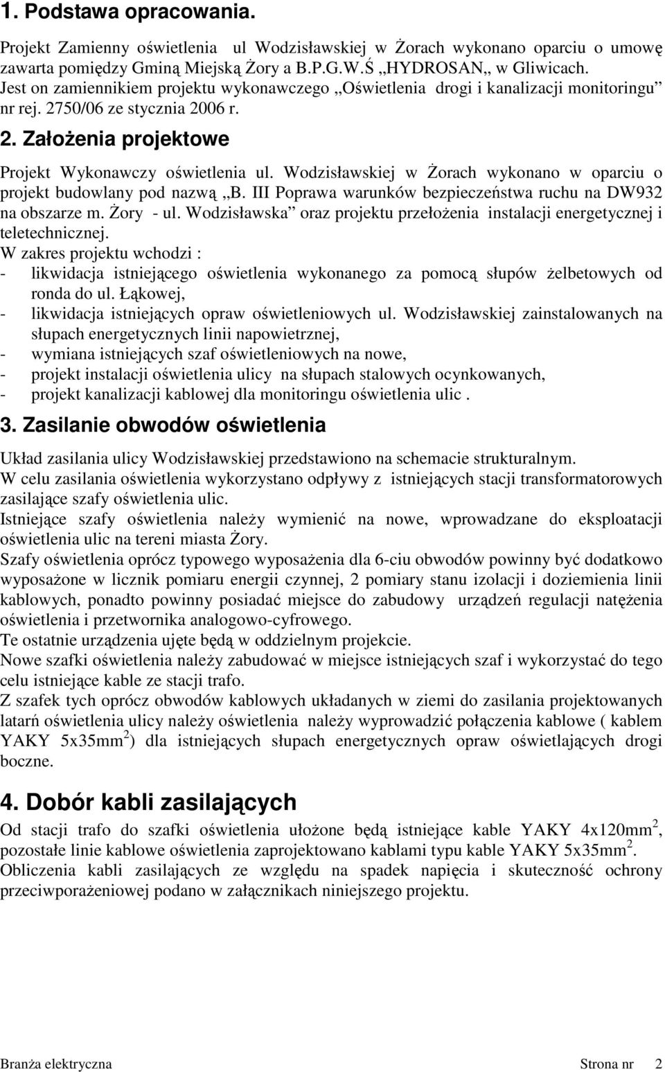 Wodzisławskiej w śorach wykonano w oparciu o projekt budowlany pod nazwą B. III Poprawa warunków bezpieczeństwa ruchu na DW932 na obszarze. śory - ul.