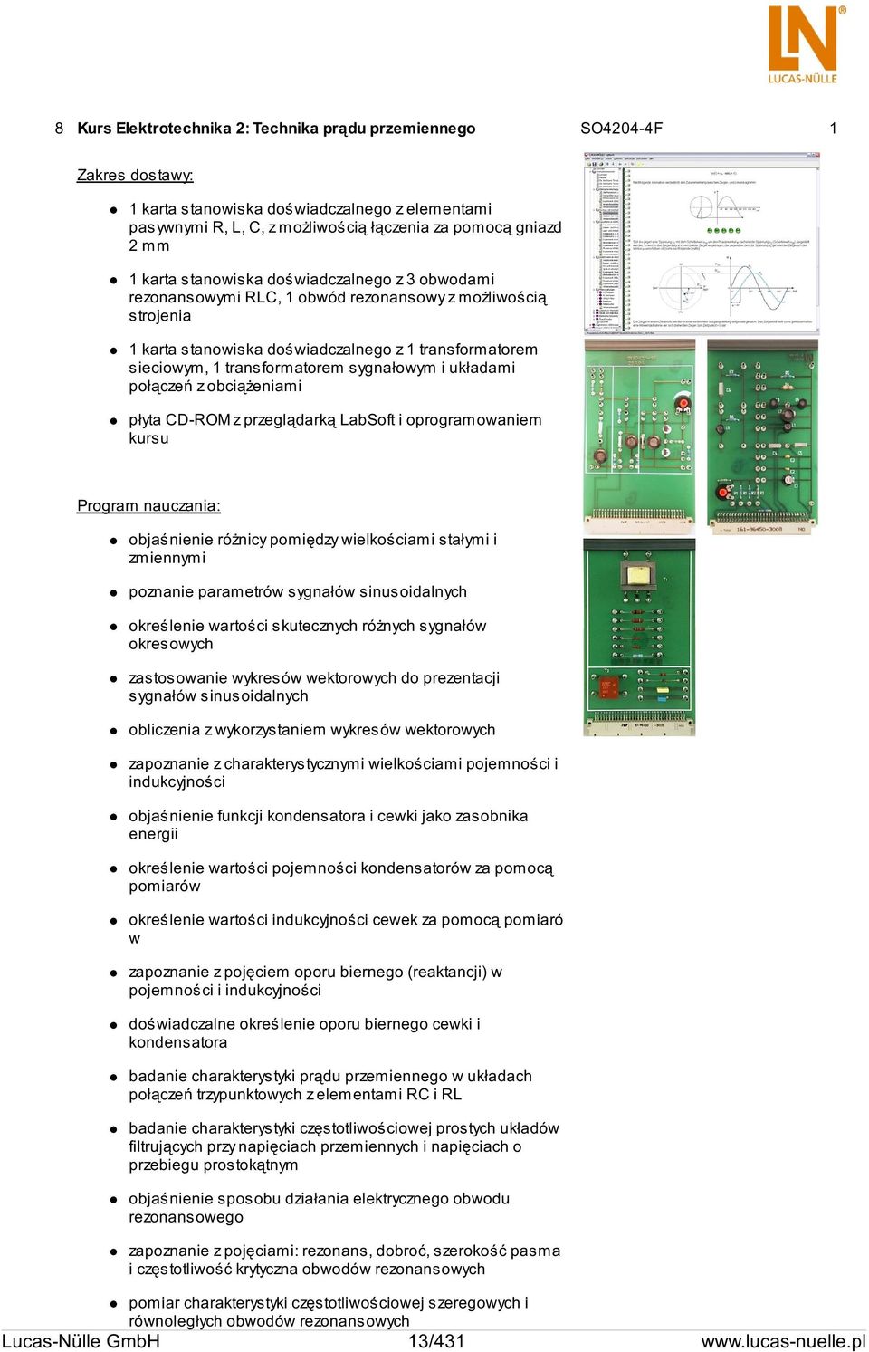 sygnałowym i układami połączeń z obciążeniami płyta CD-ROM z przeglądarką LabSoft i oprogramowaniem kursu Program nauczania: objaśnienie różnicy pomiędzy wielkościami stałymi i zmiennymi poznanie