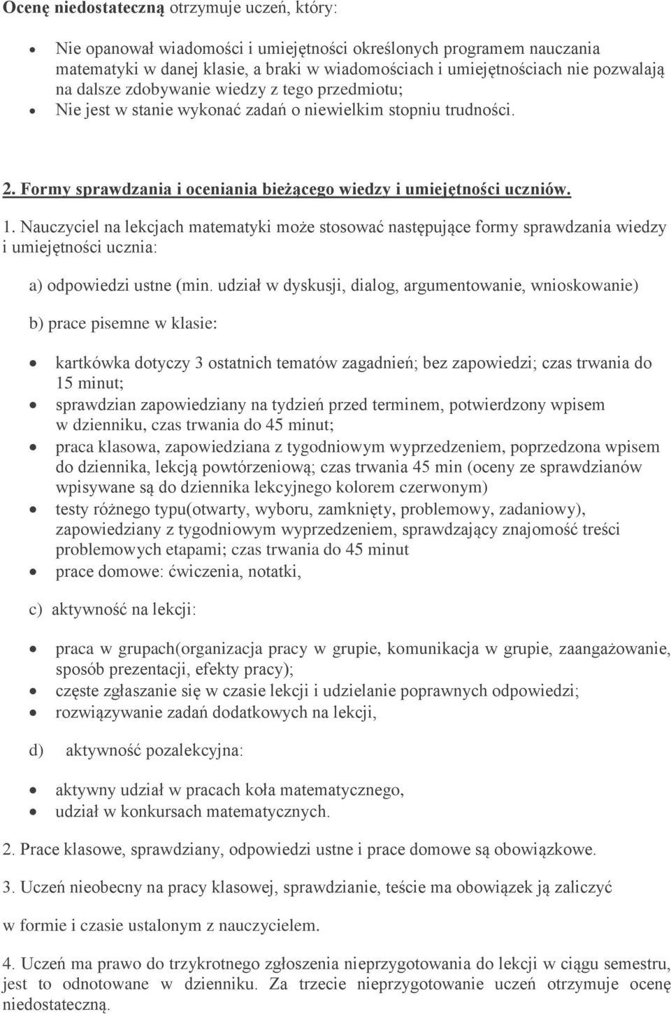 Nauczyciel na lekcjach matematyki może stosować następujące formy sprawdzania wiedzy i umiejętności ucznia: a) odpowiedzi ustne (min.