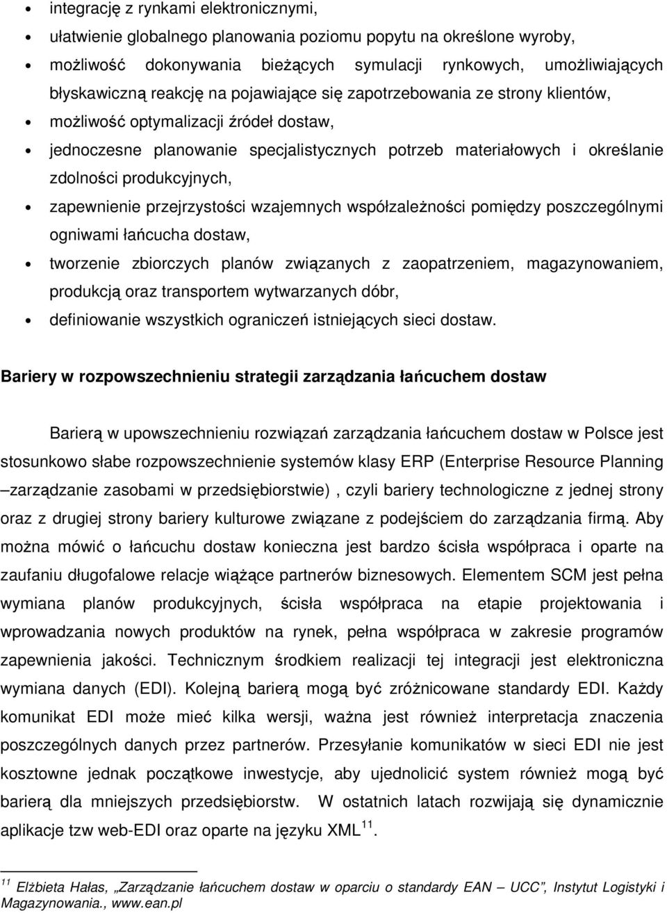 zapewnienie przejrzystości wzajemnych współzależności pomiędzy poszczególnymi ogniwami łańcucha dostaw, tworzenie zbiorczych planów związanych z zaopatrzeniem, magazynowaniem, produkcją oraz