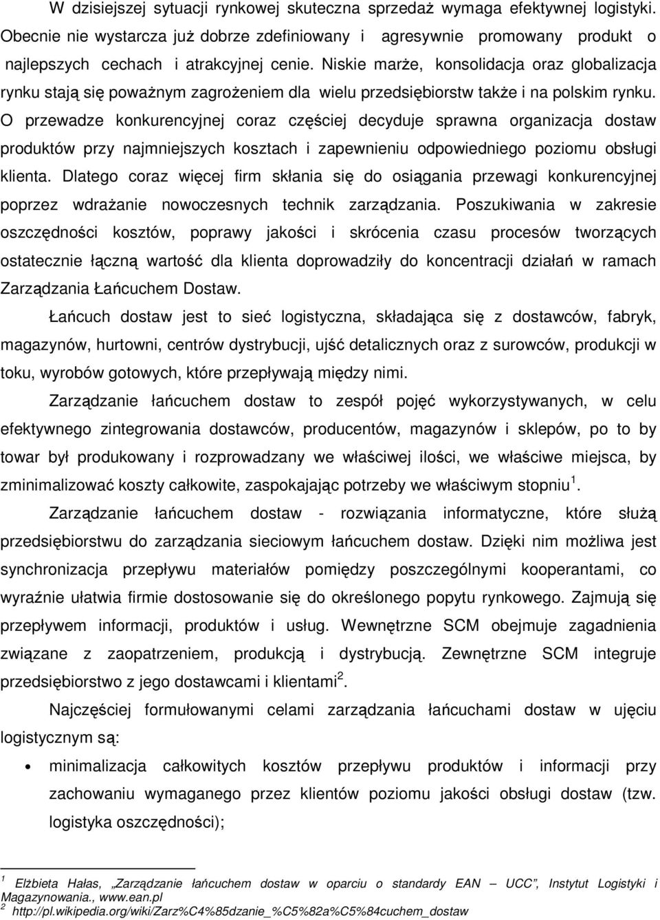 O przewadze konkurencyjnej coraz częściej decyduje sprawna organizacja dostaw produktów przy najmniejszych kosztach i zapewnieniu odpowiedniego poziomu obsługi klienta.