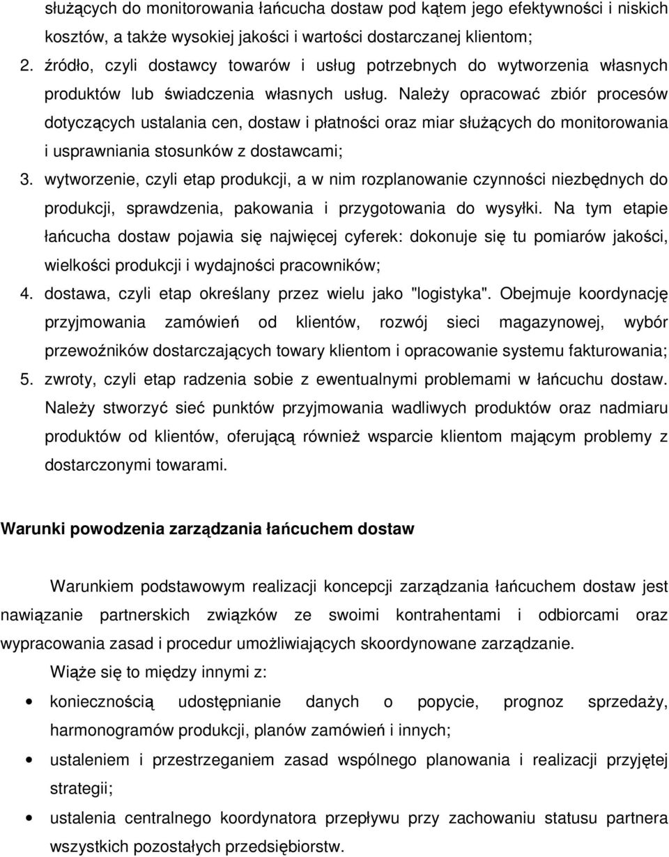 Należy opracować zbiór procesów dotyczących ustalania cen, dostaw i płatności oraz miar służących do monitorowania i usprawniania stosunków z dostawcami; 3.