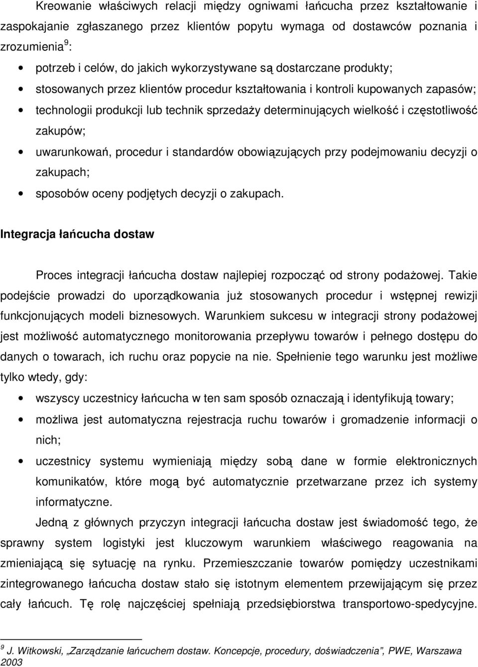 częstotliwość zakupów; uwarunkowań, procedur i standardów obowiązujących przy podejmowaniu decyzji o zakupach; sposobów oceny podjętych decyzji o zakupach.