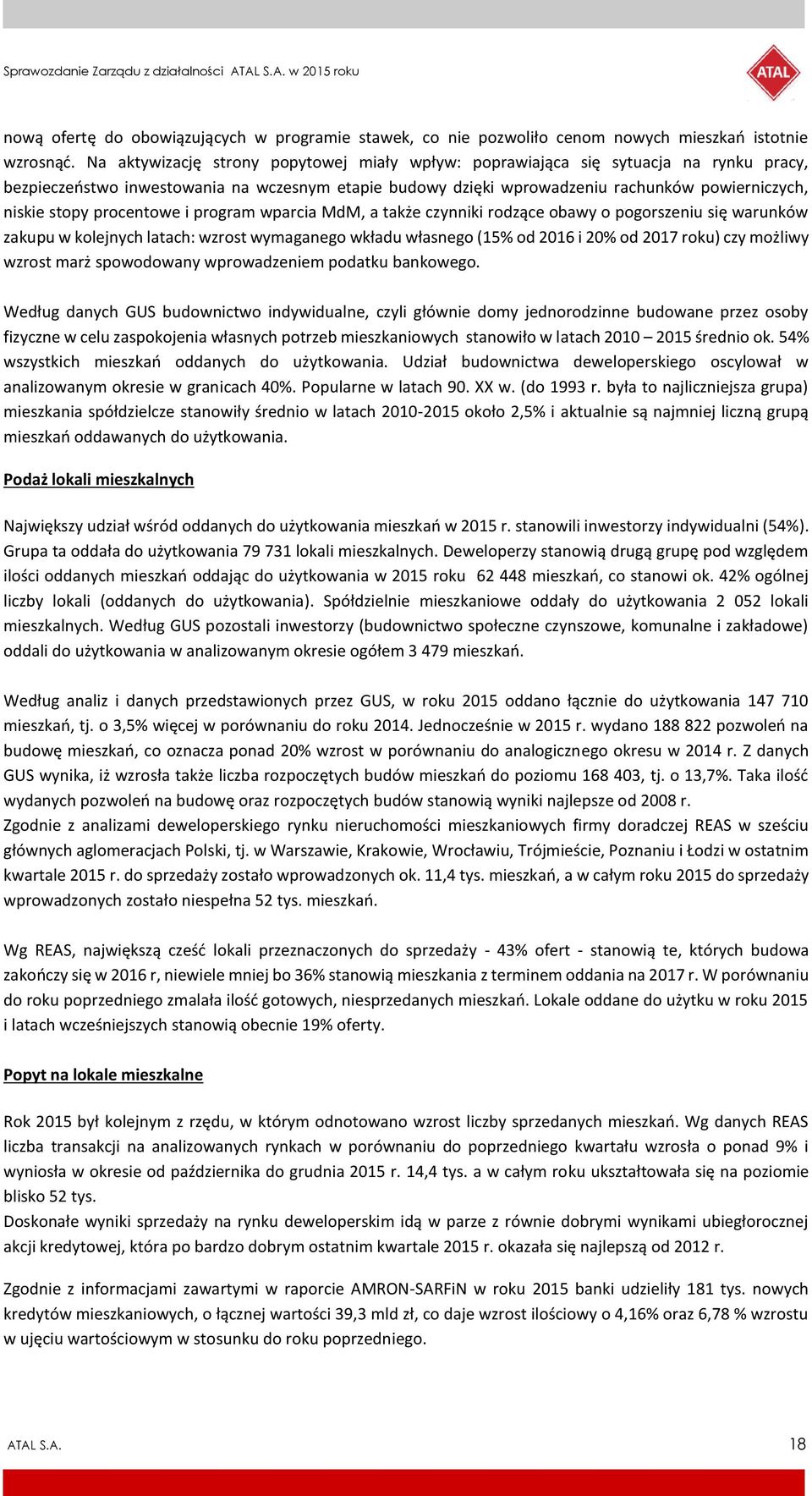 procentowe i program wparcia MdM, a także czynniki rodzące obawy o pogorszeniu się warunków zakupu w kolejnych latach: wzrost wymaganego wkładu własnego (15% od 2016 i 20% od 2017 roku) czy możliwy