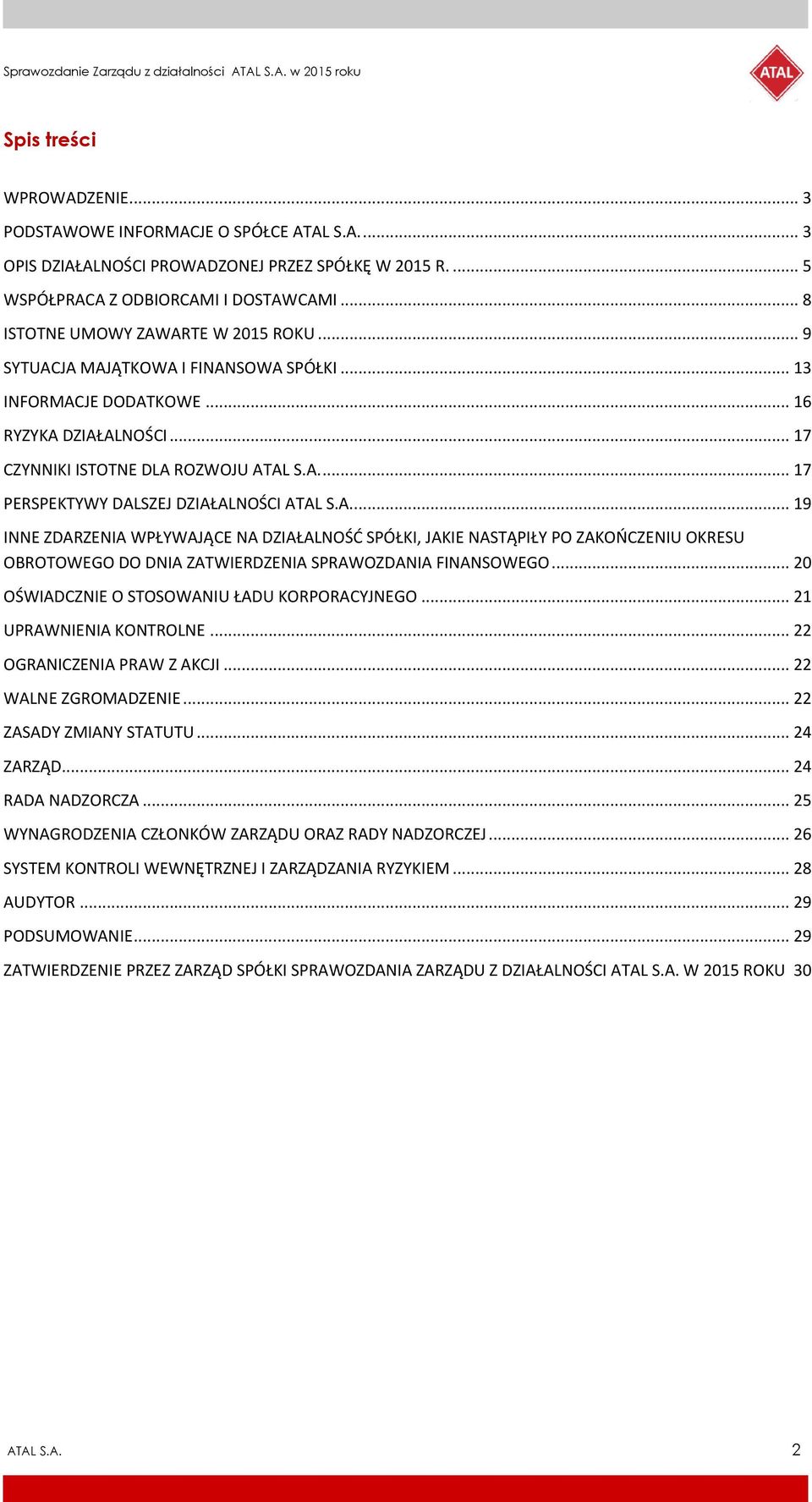 A... 19 INNE ZDARZENIA WPŁYWAJĄCE NA DZIAŁALNOŚĆ SPÓŁKI, JAKIE NASTĄPIŁY PO ZAKOŃCZENIU OKRESU OBROTOWEGO DO DNIA ZATWIERDZENIA SPRAWOZDANIA FINANSOWEGO.