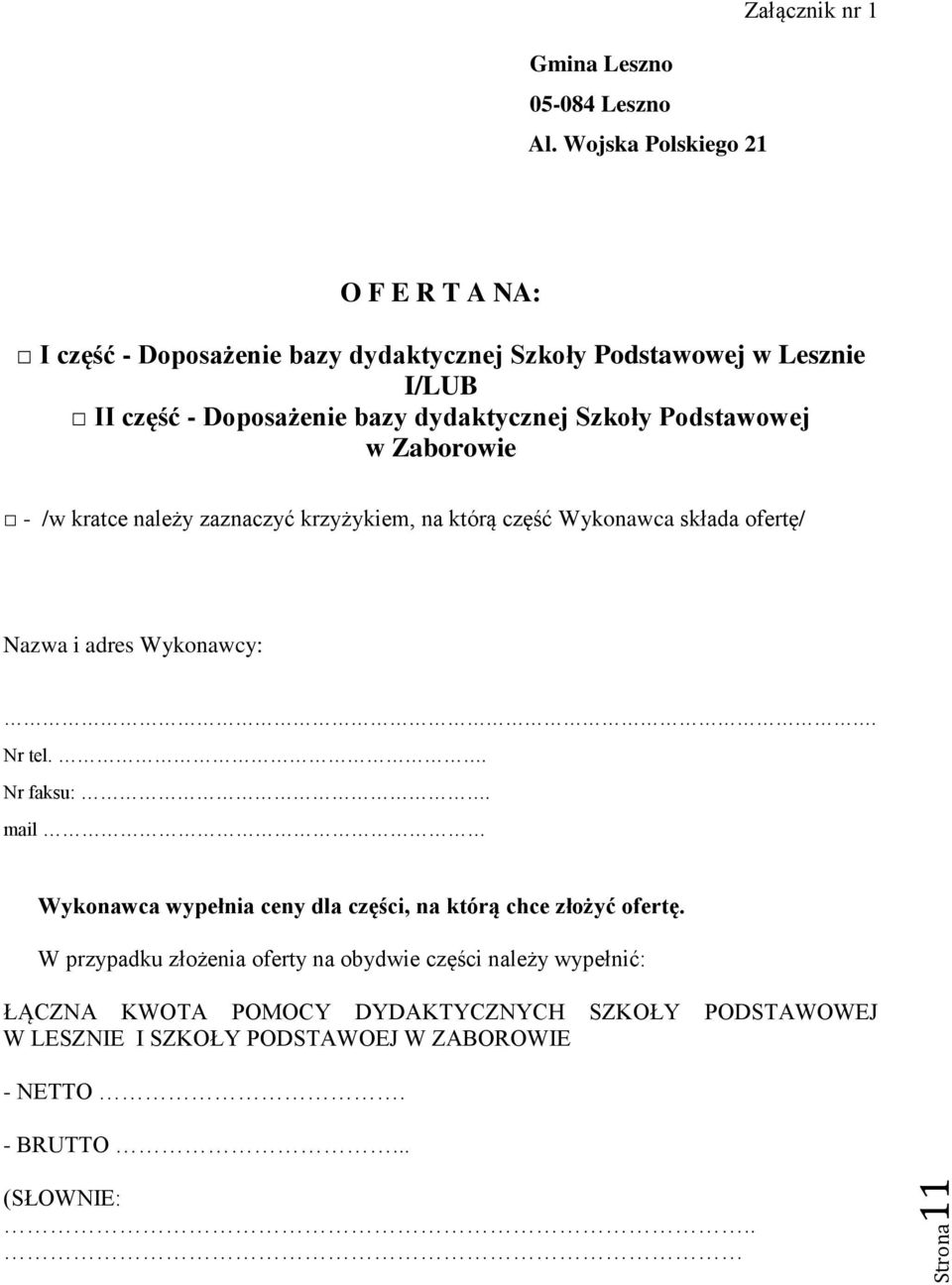 Szkoły Podstawowej w Zaborowie - /w kratce należy zaznaczyć krzyżykiem, na którą część Wykonawca składa ofertę/ Nazwa i adres Wykonawcy:. Nr tel.. Nr faksu:.