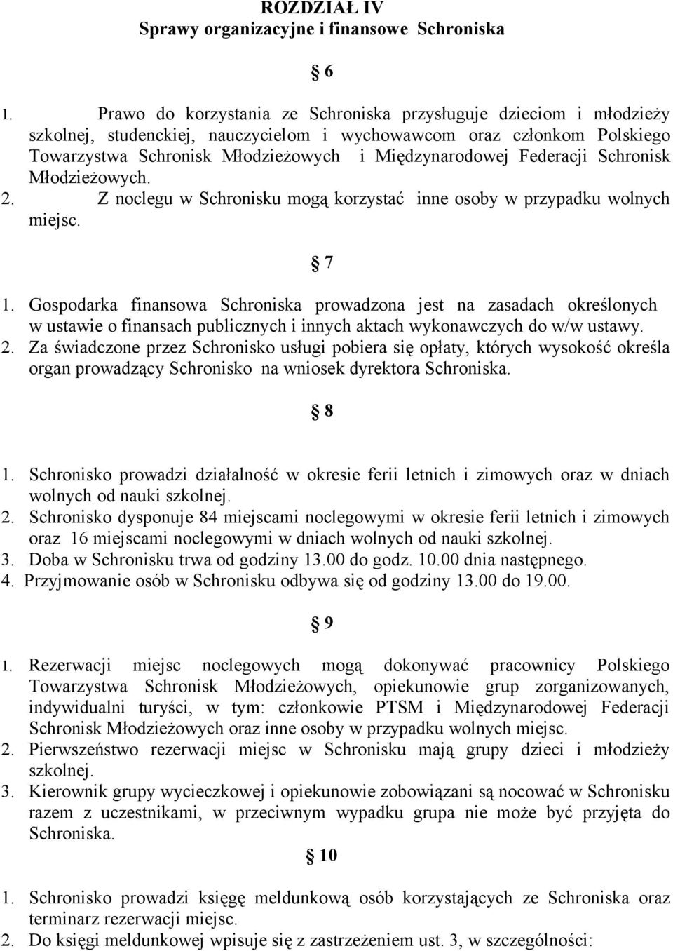 Federacji Schronisk Młodzieżowych. 2. Z noclegu w Schronisku mogą korzystać inne osoby w przypadku wolnych miejsc. 7 1.