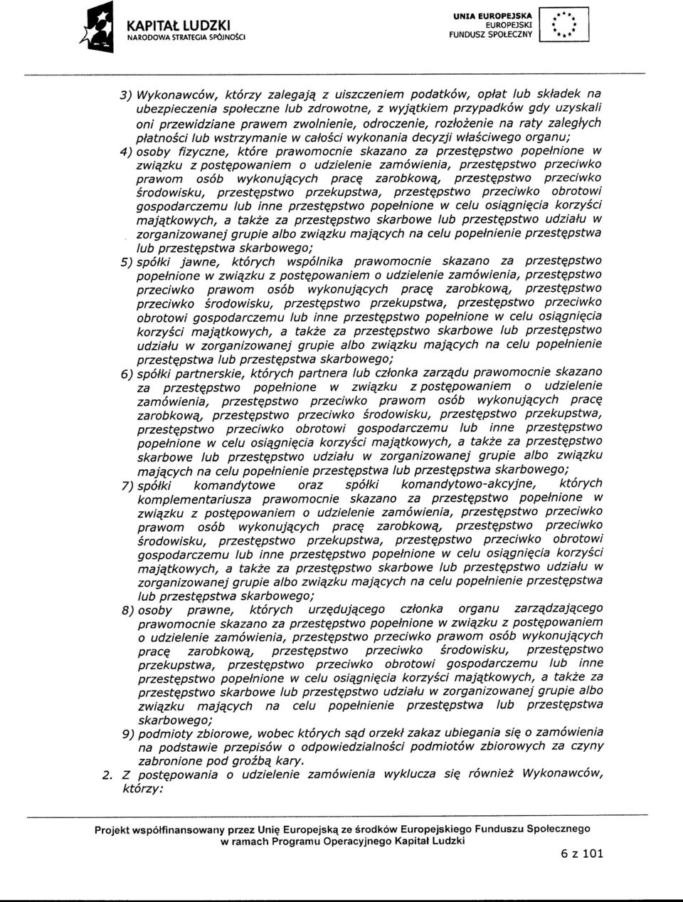 odroczenie, rozloenie na raty zaleglych platnoci lub wstrzymanie w caloci wykonania decyzji wla6ciwego organu; 4) osoby fizyczne, kt6re prawomocnie skazano za przestqpstwo popelnione w zwiezku z