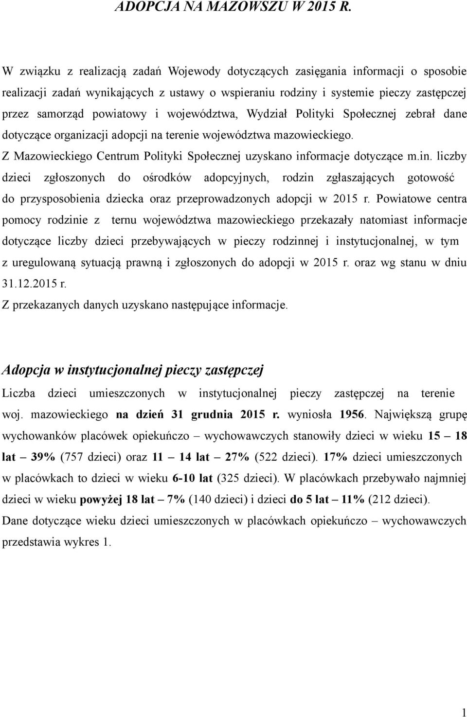 województwa, Wydział Polityki Społecznej zebrał dane dotyczące organizacji adopcji na terenie województwa mazowieckiego. Z Mazowieckiego Centrum Polityki Społecznej uzyskano inf