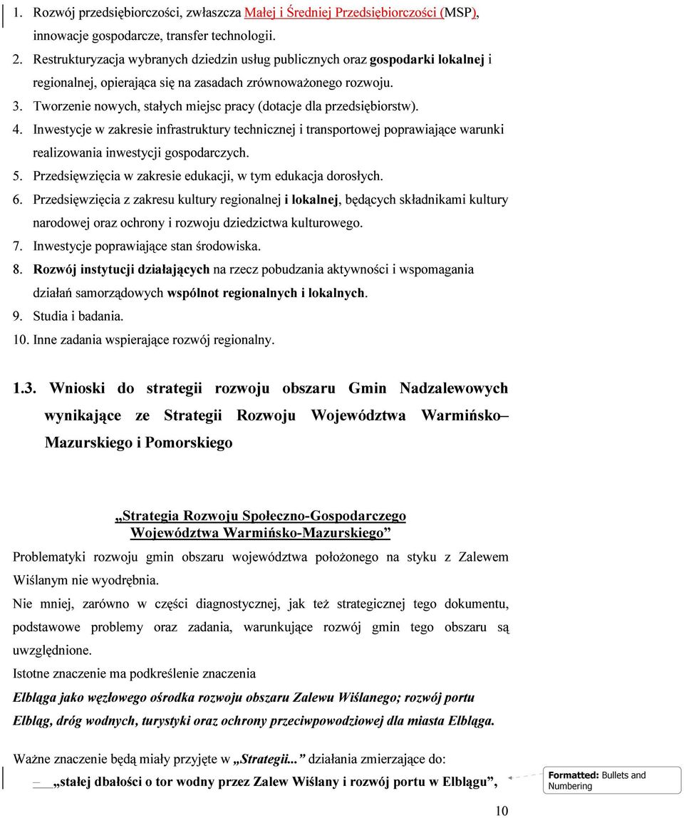 Tworzenie nowych, stałych miejsc pracy (dotacje dla przedsiębiorstw). 4. Inwestycje w zakresie infrastruktury technicznej i transportowej poprawiające warunki realizowania inwestycji gospodarczych. 5.