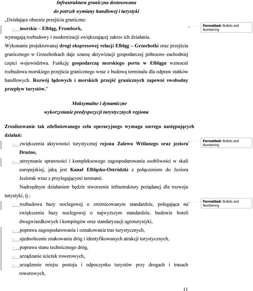 Wykonanie projektowanej drogi ekspresowej relacji Elbląg Grzechotki oraz przejścia granicznego w Grzechotkach daje szansę aktywizacji gospodarczej północno zachodniej części województwa.