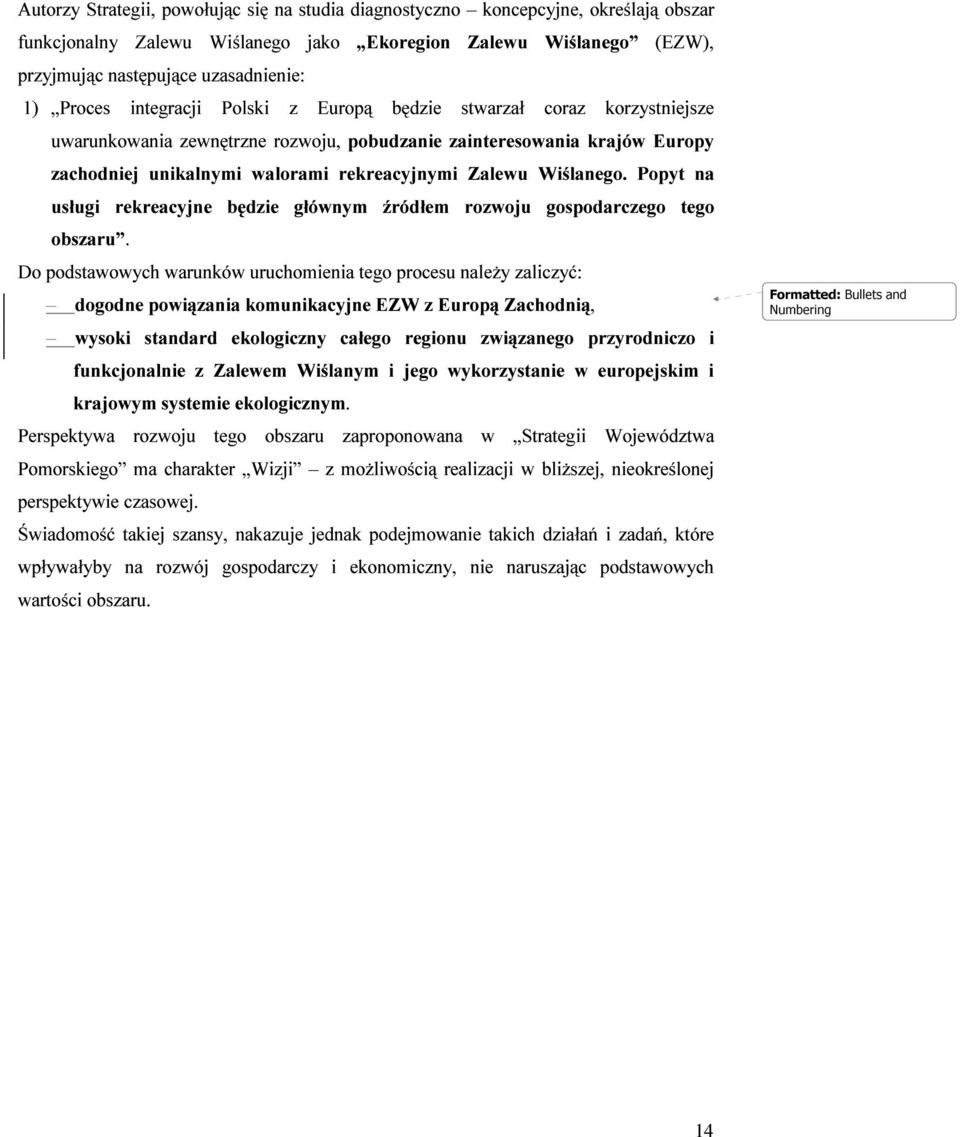 Wiślanego. Popyt na usługi rekreacyjne będzie głównym źródłem rozwoju gospodarczego tego obszaru.