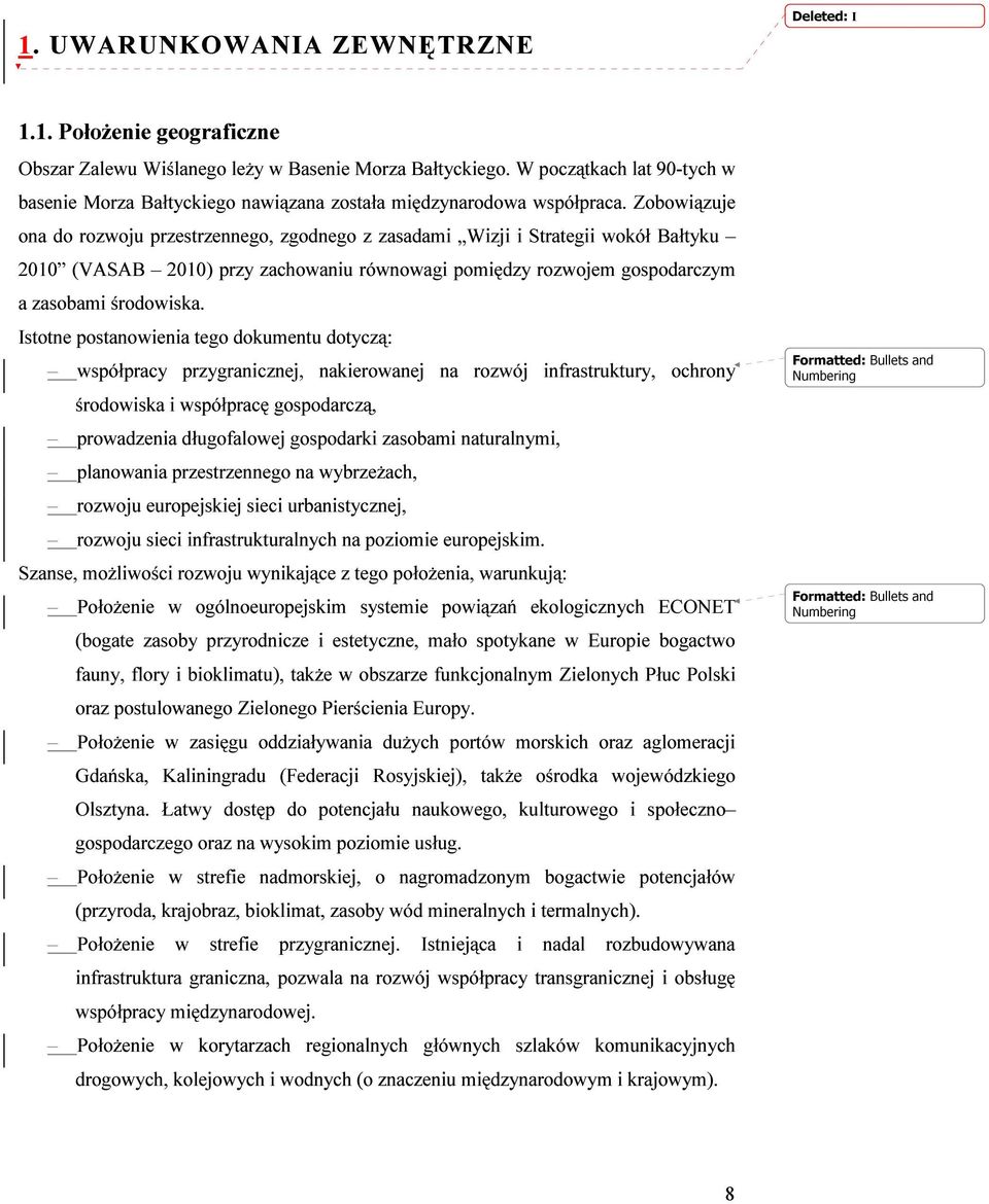 Zobowiązuje ona do rozwoju przestrzennego, zgodnego z zasadami Wizji i Strategii wokół Bałtyku 2010 (VASAB 2010) przy zachowaniu równowagi pomiędzy rozwojem gospodarczym a zasobami środowiska.