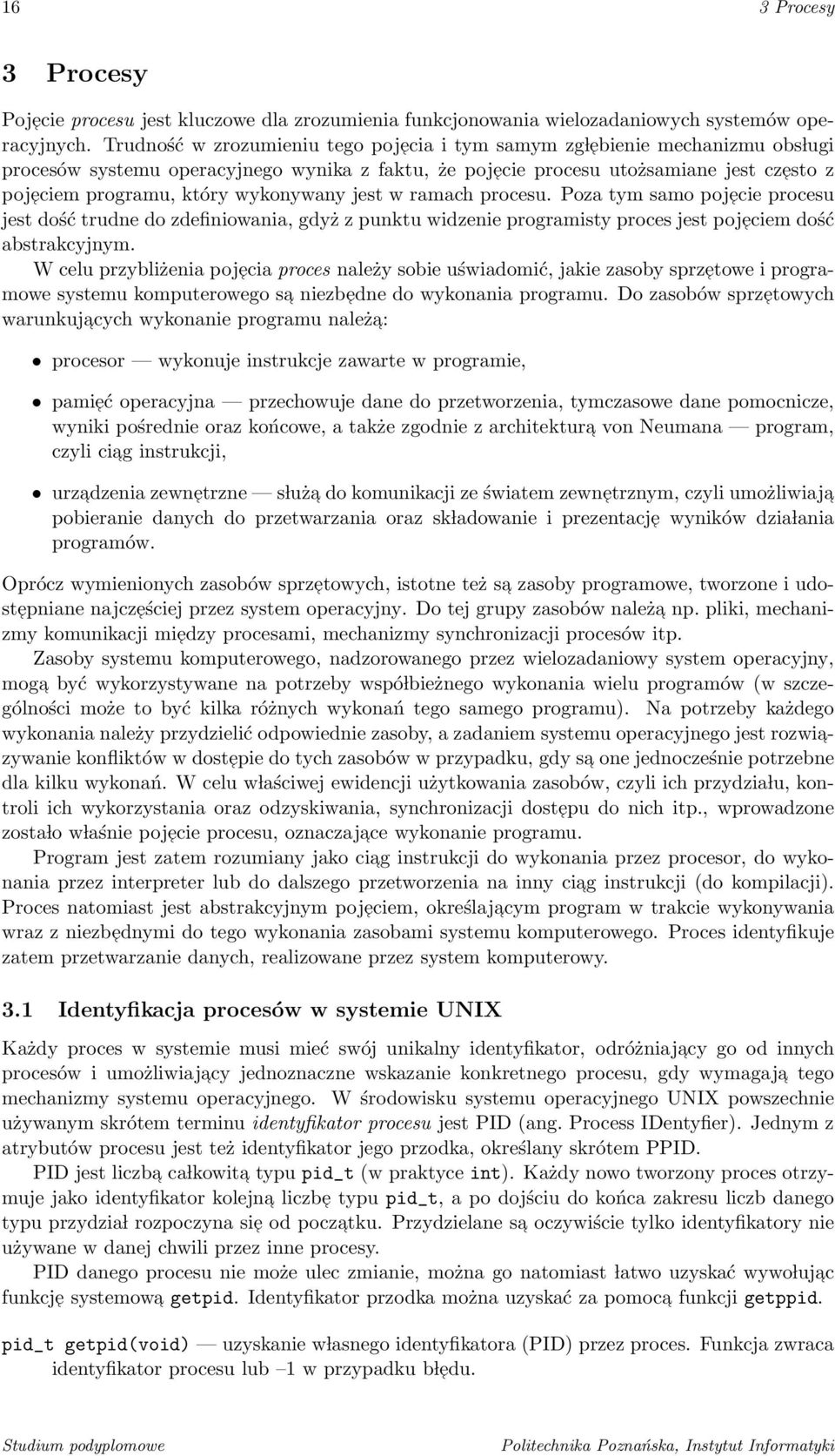 wykonywany jest w ramach procesu. Poza tym samo pojecie procesu jest dość trudne do zdefiniowania, gdyż z punktu widzenie programisty proces jest pojeciem dość abstrakcyjnym.