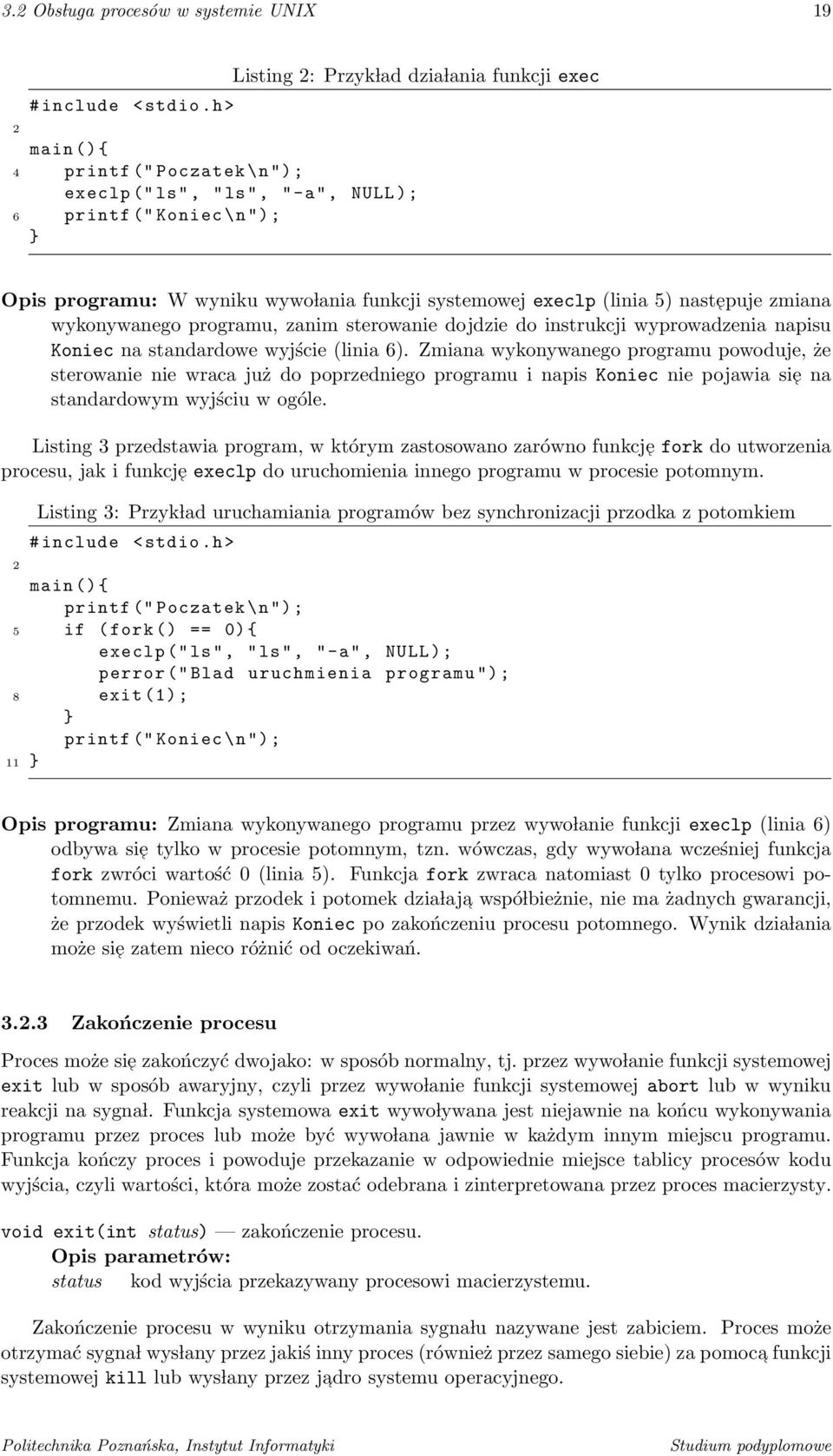 Zmiana wykonywanego programu powoduje, że sterowanie nie wraca już do poprzedniego programu i napis Koniec nie pojawia sie na standardowym wyjściu w ogóle.