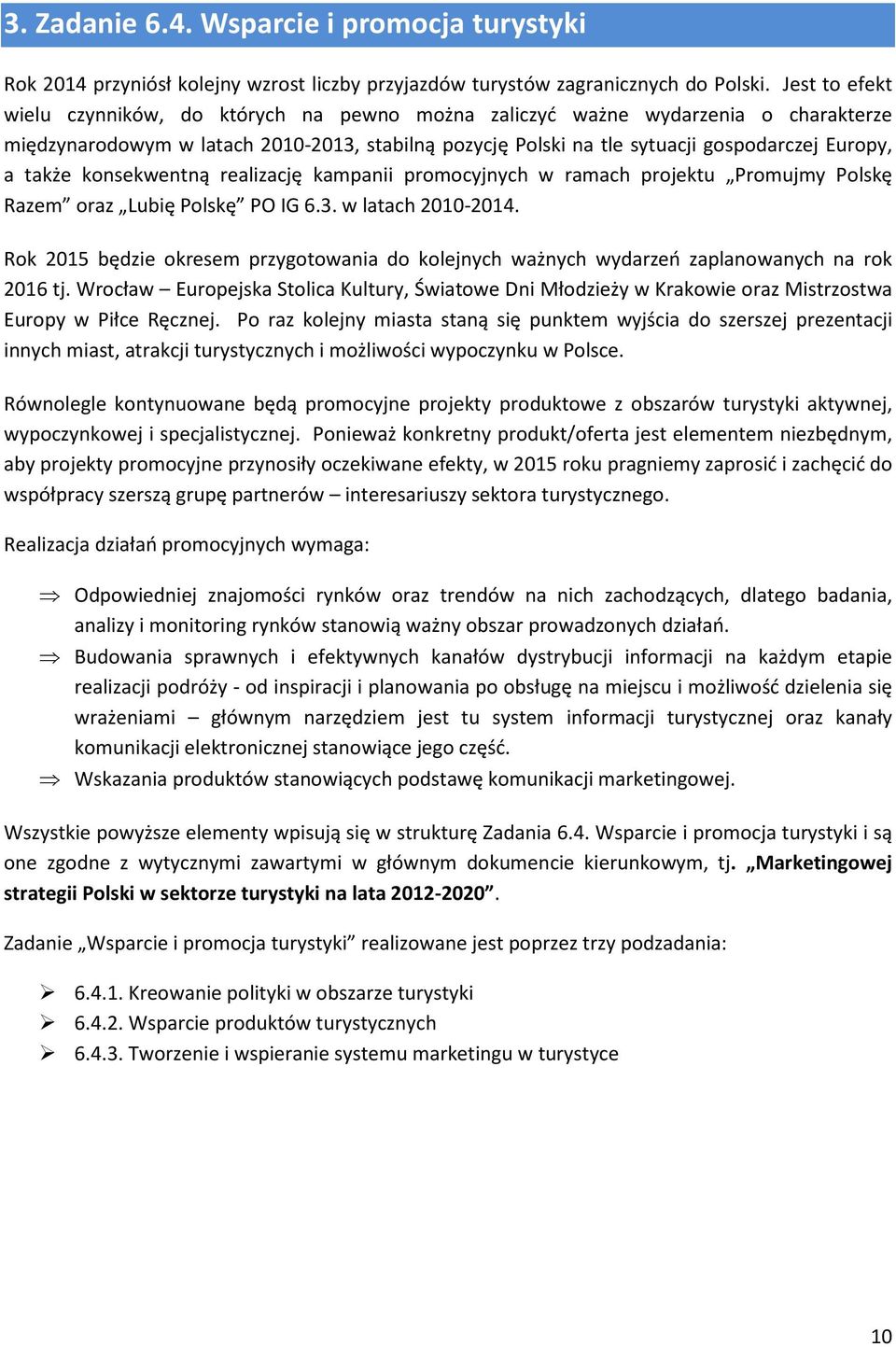 także konsekwentną realizację kampanii promocyjnych w ramach Promujmy Polskę Razem oraz Lubię Polskę PO IG 6.3. w latach 2010-2014.