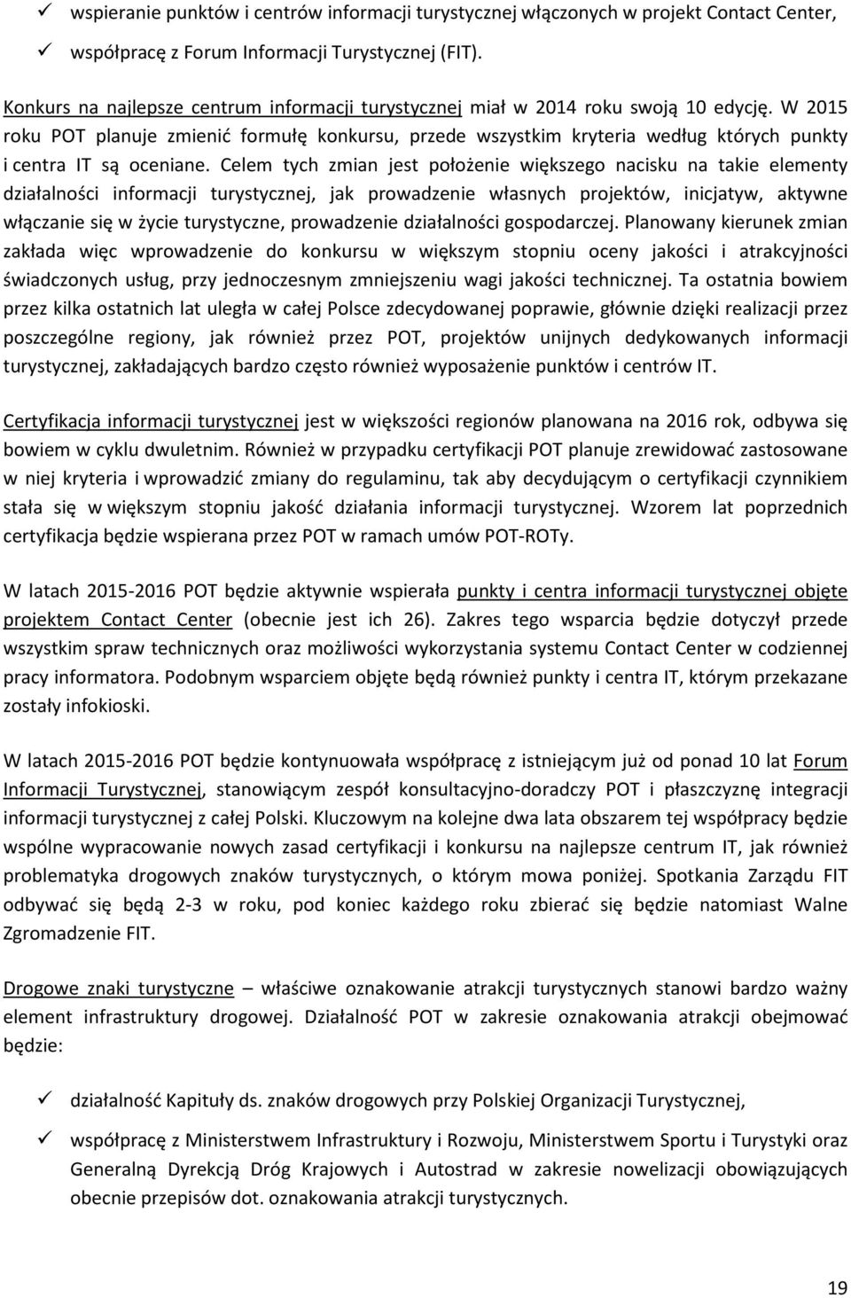 W 2015 roku POT planuje zmienić formułę konkursu, przede wszystkim kryteria według których punkty i centra IT są oceniane.