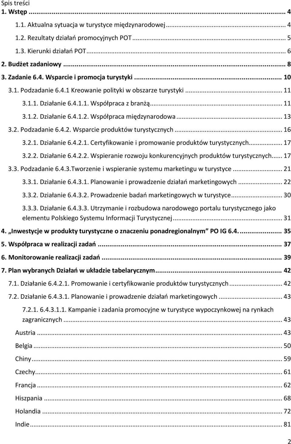 .. 16 3.2.1. Działanie 6.4.2.1. Certyfikowanie i promowanie produktów turystycznych... 17 3.2.2. Działanie 6.4.2.2. Wspieranie rozwoju konkurencyjnych produktów turystycznych... 17 3.3. Podzadanie 6.