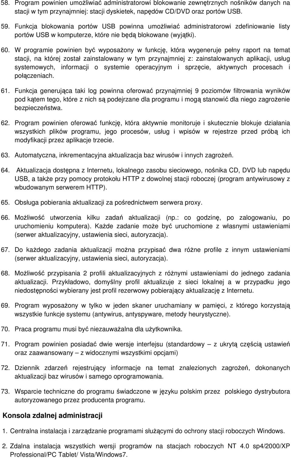 W programie powinien być wyposażony w funkcję, która wygeneruje pełny raport na temat stacji, na której został zainstalowany w tym przynajmniej z: zainstalowanych aplikacji, usług systemowych,