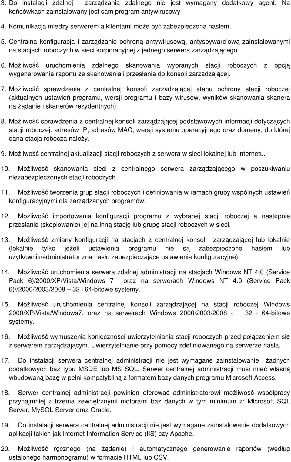 Centralna konfiguracja i zarządzanie ochroną antywirusową, antyspyware ową zainstalowanymi na stacjach roboczych w sieci korporacyjnej z jednego serwera zarządzającego 6.