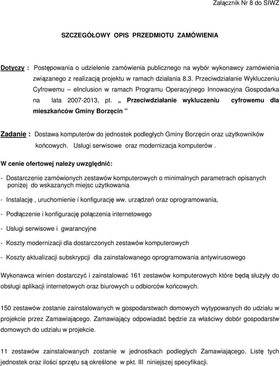 Przeciwdziałanie wykluczeniu cyfrowemu dla mieszkańców Gminy Borzęcin Zadanie : Dostawa komputerów do jednostek podległych Gminy Borzęcin oraz użytkowników końcowych.
