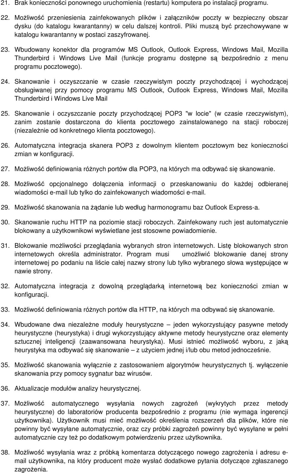 Pliki muszą być przechowywane w katalogu kwarantanny w postaci zaszyfrowanej. 23.