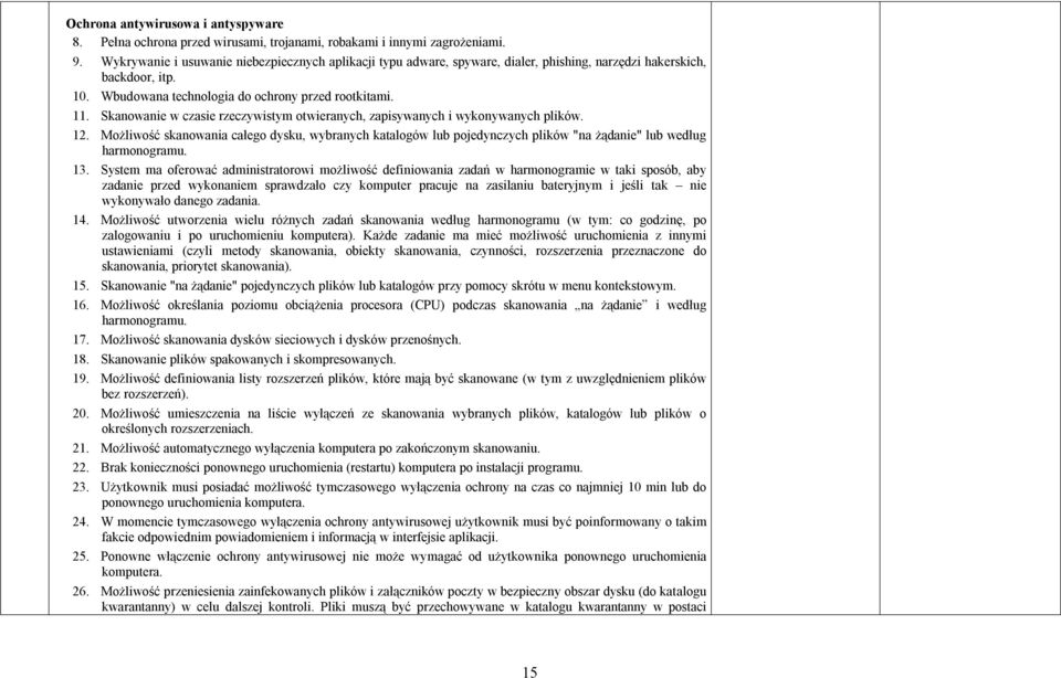 Skanwanie w czasie rzeczywistym twieranych, zapisywanych i wyknywanych plików. 12. Mżliwść skanwania całeg dysku, wybranych katalgów lub pjedynczych plików "na żądanie" lub według harmngramu. 13.