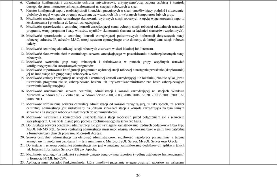 8. Mżliwść uruchmienia centralneg skanwania wybranych stacji rbczych z pcją wygenerwania raprtu ze skanwania i przesłania d knsli zarządzającej. 9.