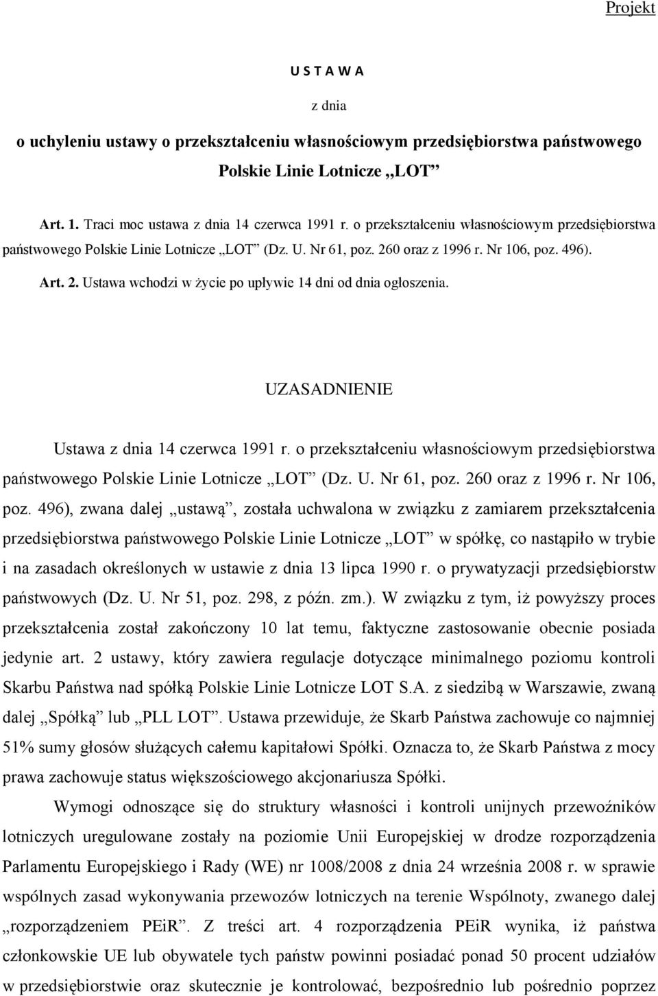 UZASADNIENIE Ustawa z dnia 14 czerwca 1991 r. o przekształceniu własnościowym przedsiębiorstwa państwowego Polskie Linie Lotnicze LOT (Dz. U. Nr 61, poz. 260 oraz z 1996 r. Nr 106, poz.