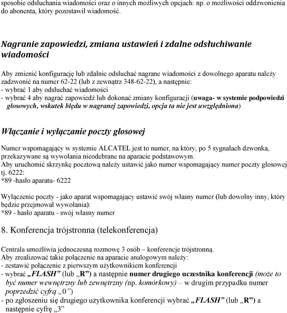 zewnątrz 348-62-22), a następnie: - wybrać 1 aby odsłuchać wiadomości - wybrać 4 aby nagrać zapowiedź lub dokonać zmiany konfiguracji (uwaga- w systemie podpowiedzi głosowych, wskutek błędu w