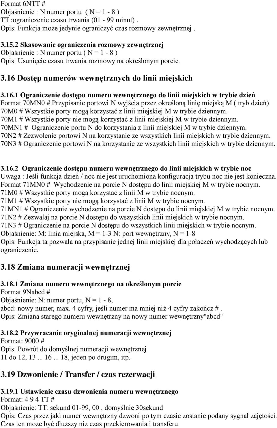 16.1 Ograniczenie dostępu numeru wewnętrznego do linii miejskich w trybie dzień Format 70MN0 # Przypisanie portowi N wyjścia przez określoną linię miejską M ( tryb dzień).
