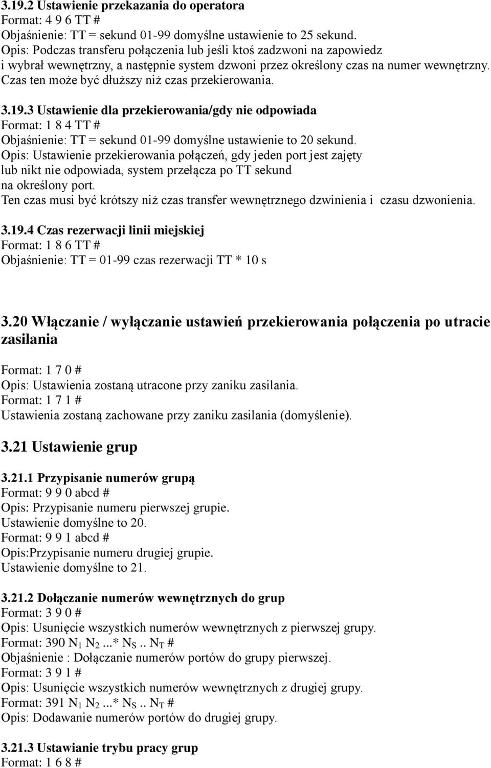 Czas ten może być dłuższy niż czas przekierowania. 3.19.3 Ustawienie dla przekierowania/gdy nie odpowiada Format: 1 8 4 TT # Objaśnienie: TT = sekund 01-99 domyślne ustawienie to 20 sekund.