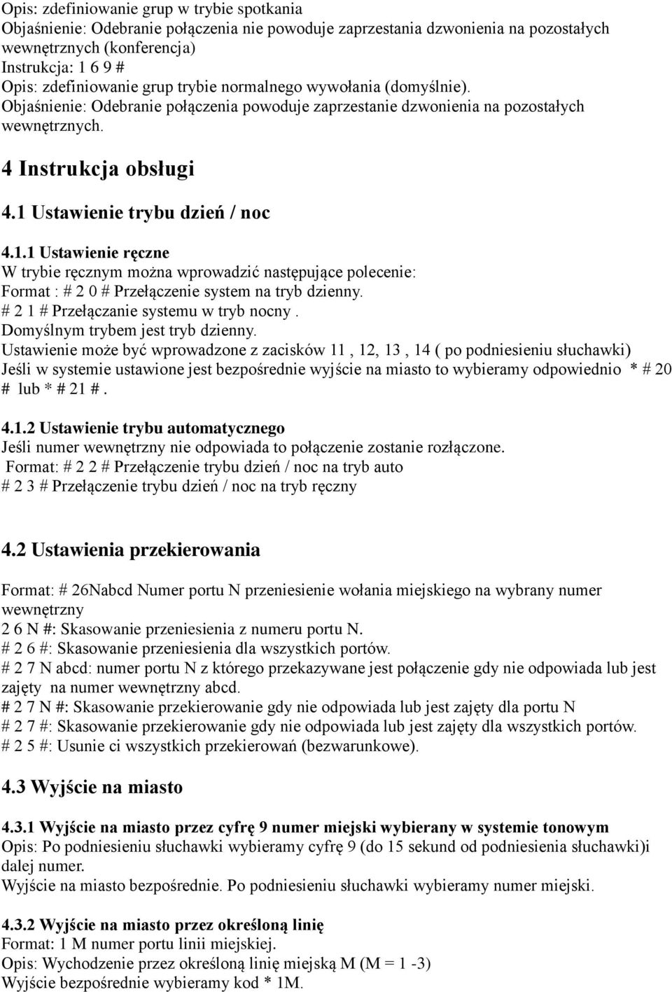 Ustawienie trybu dzień / noc 4.1.1 Ustawienie ręczne W trybie ręcznym można wprowadzić następujące polecenie: Format : # 2 0 # Przełączenie system na tryb dzienny.
