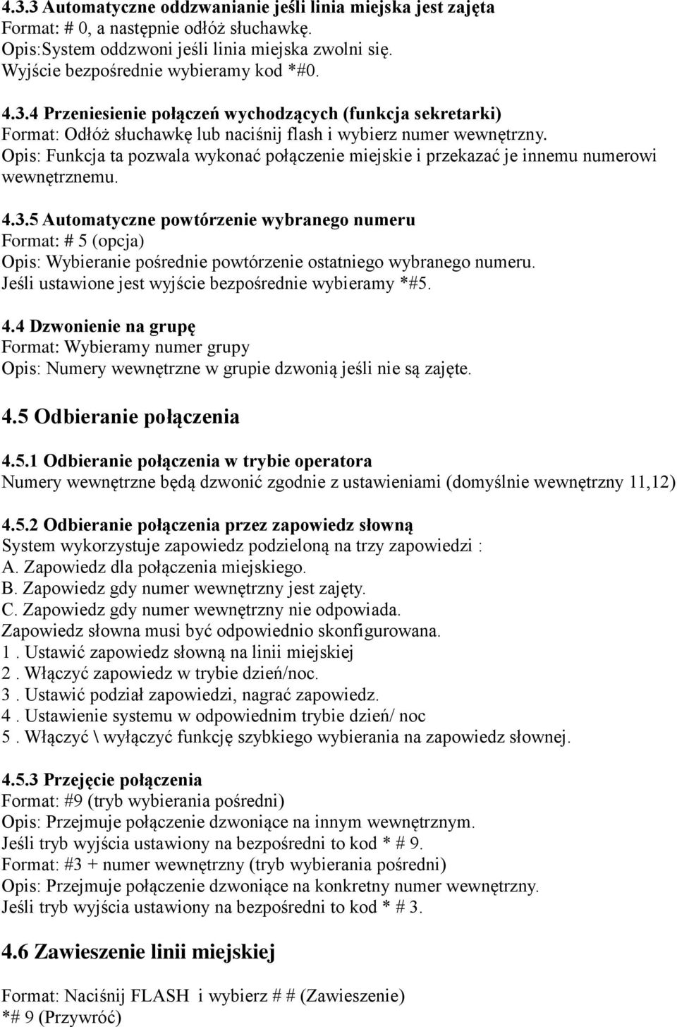 Opis: Funkcja ta pozwala wykonać połączenie miejskie i przekazać je innemu numerowi wewnętrznemu. 4.3.