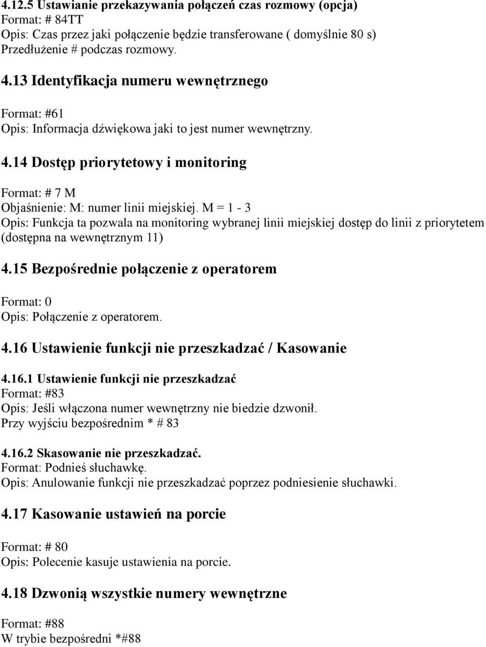 M = 1-3 Opis: Funkcja ta pozwala na monitoring wybranej linii miejskiej dostęp do linii z priorytetem (dostępna na wewnętrznym 11) 4.