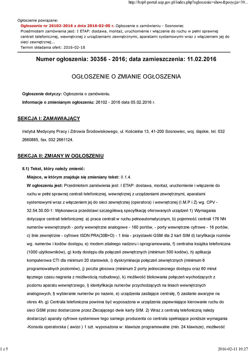 zewnętrznymi, aparatami systemowymi wraz z włączeniem jej do sieci zewnętrznej... Termin składania ofert: 2016-02-18 Numer ogłoszenia: 30356-2016; data zamieszczenia: 11.02.2016 OGŁOSZENIE O ZMIANIE OGŁOSZENIA Ogłoszenie dotyczy: Ogłoszenia o zamówieniu.