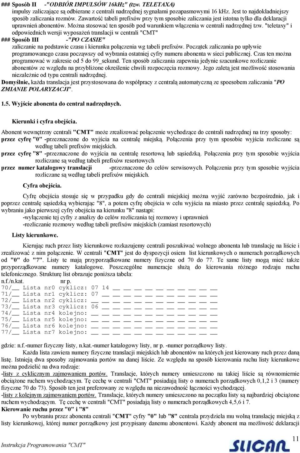"teletaxy" i odpowiednich wersji wyposażeń translacji w centrali "CMT" ### Sposób III -"PO CZASIE" zaliczanie na podstawie czasu i kierunku połączenia wg tabeli prefixów.