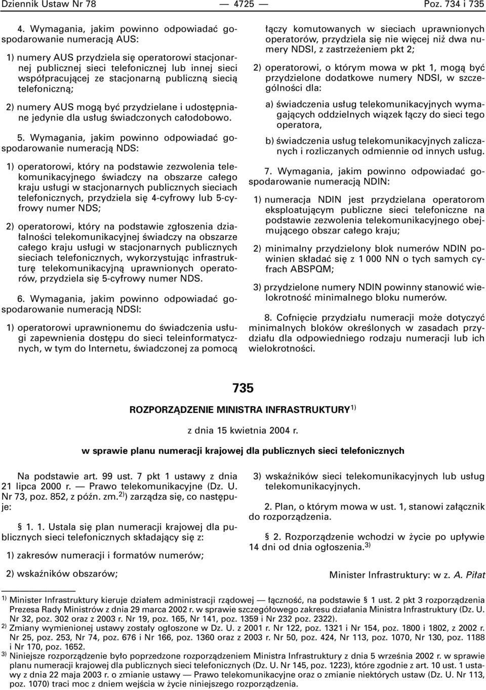 publicznà siecià telefonicznà; 2) numery AUS mogà byç przydzielane i udost pniane jedynie dla us ug Êwiadczonych ca odobowo. 5.