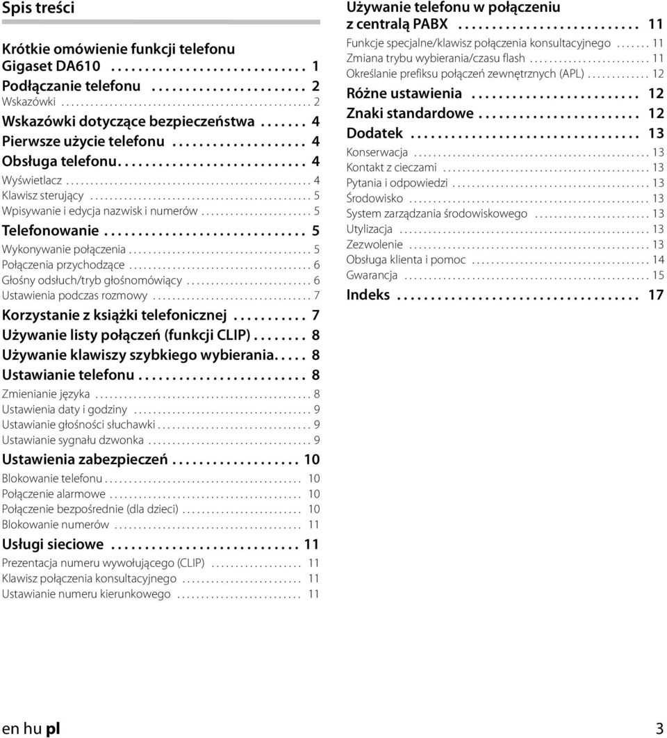 ............................................. 5 Wpisywanie i edycja nazwisk i numerów....................... 5 Telefonowanie.............................. 5 Wykonywanie połączenia.