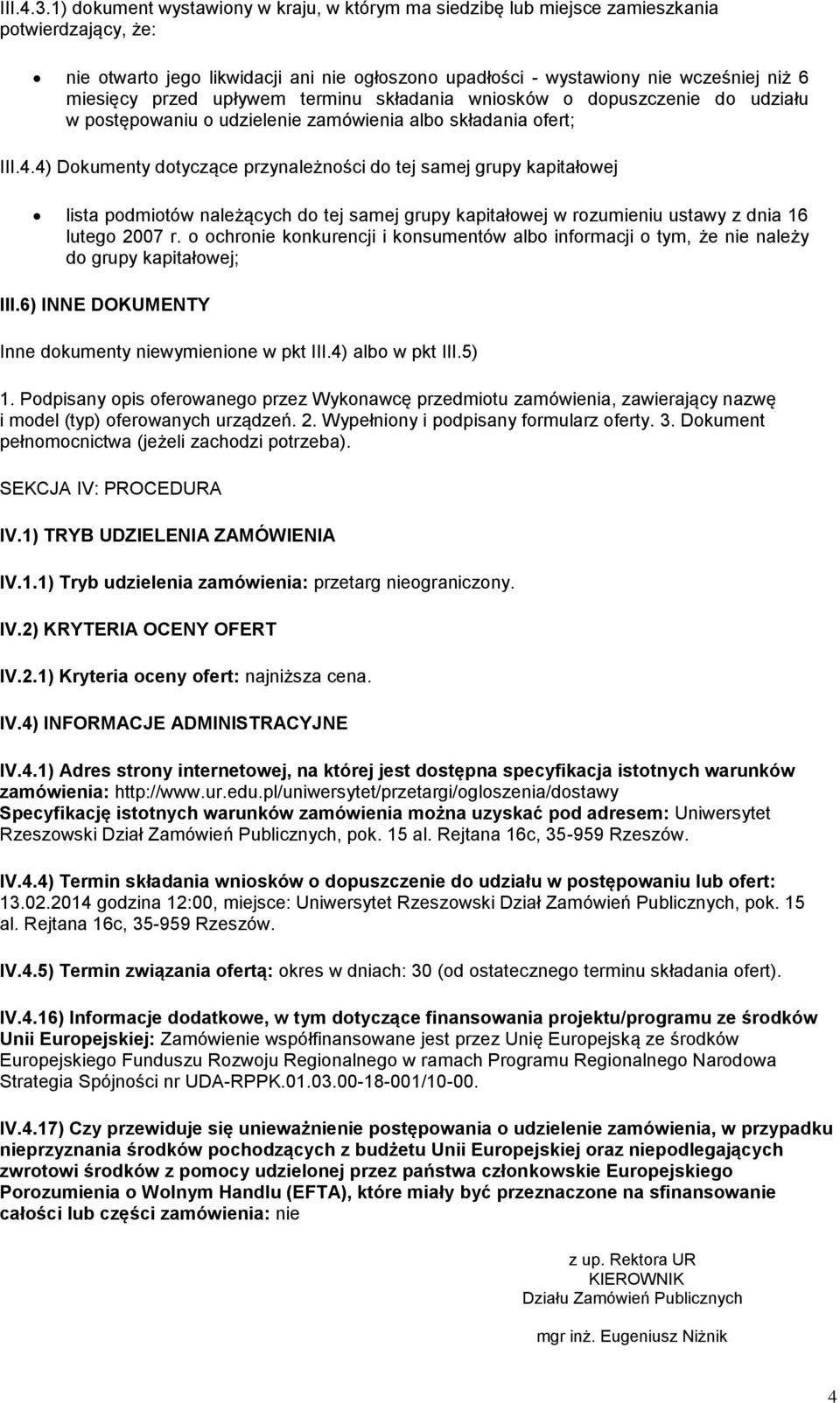 przed upływem terminu składania wniosków o dopuszczenie do udziału w postępowaniu o udzielenie zamówienia albo składania ofert; III.4.