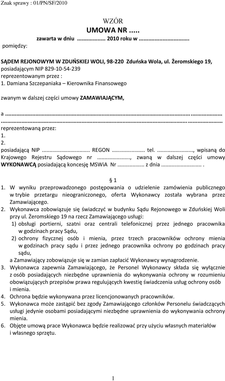 .., zwaną w dalszej części umowy WYKONAWCĄ posiadającą koncesję MSWiA Nr... z dnia.... 1 1.