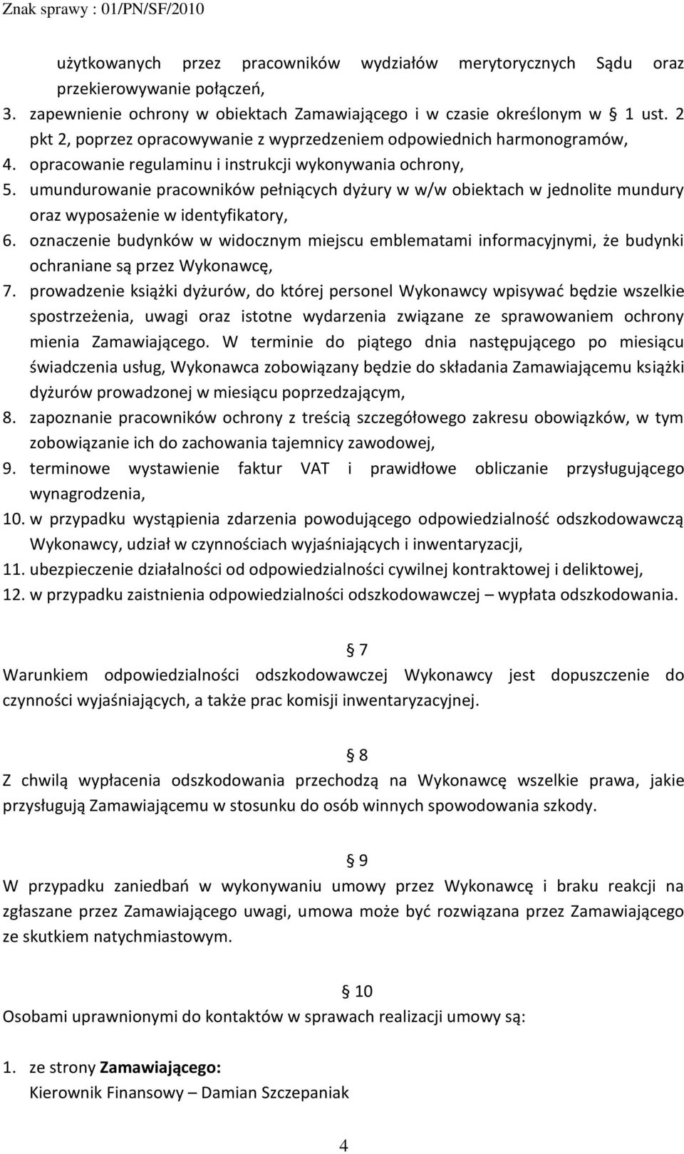 umundurowanie pracowników pełniących dyżury w w/w obiektach w jednolite mundury oraz wyposażenie w identyfikatory, 6.