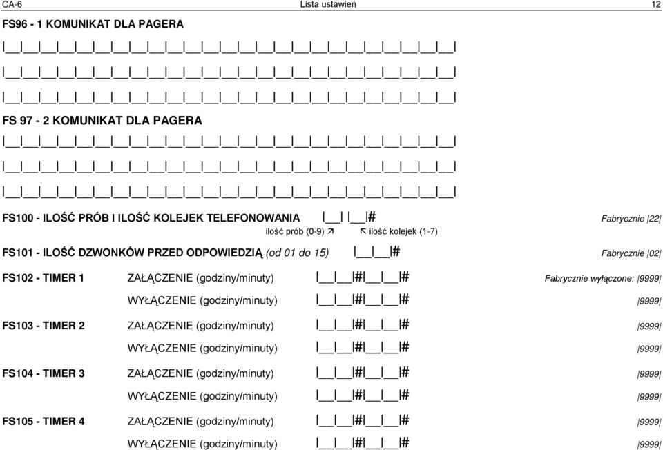 wyłączone: 9999 WYŁĄCZENIE (godziny/minuty) # # 9999 FS103 - TIMER 2 ZAŁĄCZENIE (godziny/minuty) # # 9999 WYŁĄCZENIE (godziny/minuty) # # 9999 FS104 - TIMER 3