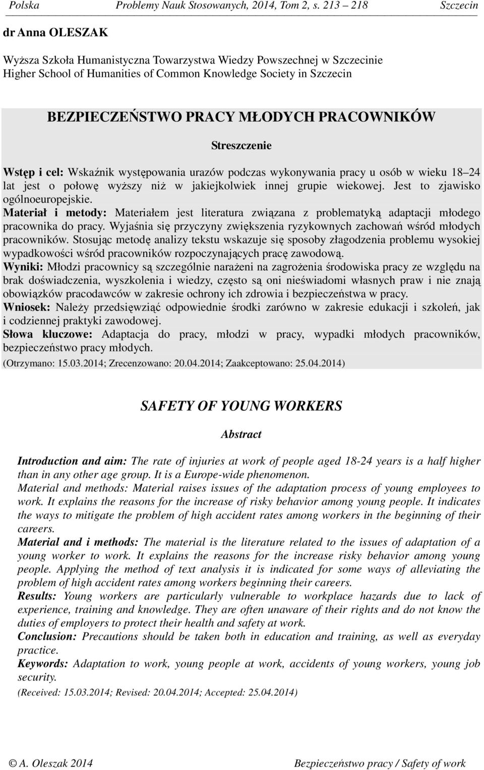 MŁODYCH PRACOWNIKÓW Streszczenie Wstęp i cel: Wskaźnik występowania urazów podczas wykonywania pracy u osób w wieku 18 24 lat jest o połowę wyższy niż w jakiejkolwiek innej grupie wiekowej.