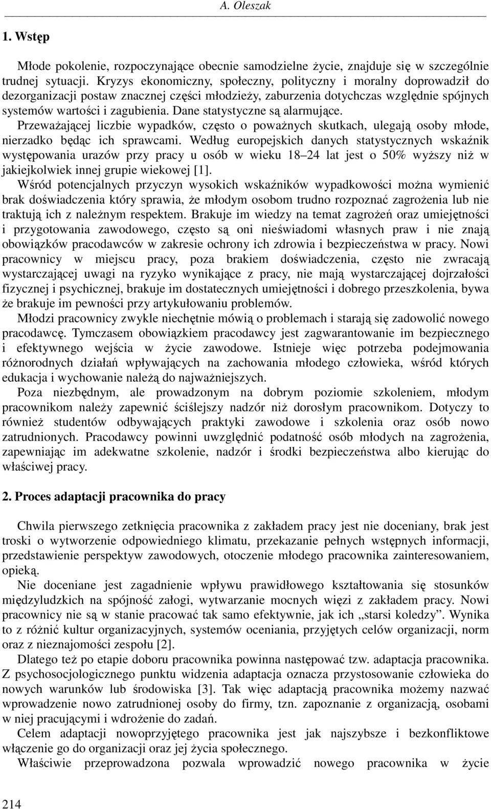 Dane statystyczne są alarmujące. Przeważającej liczbie wypadków, często o poważnych skutkach, ulegają osoby młode, nierzadko będąc ich sprawcami.