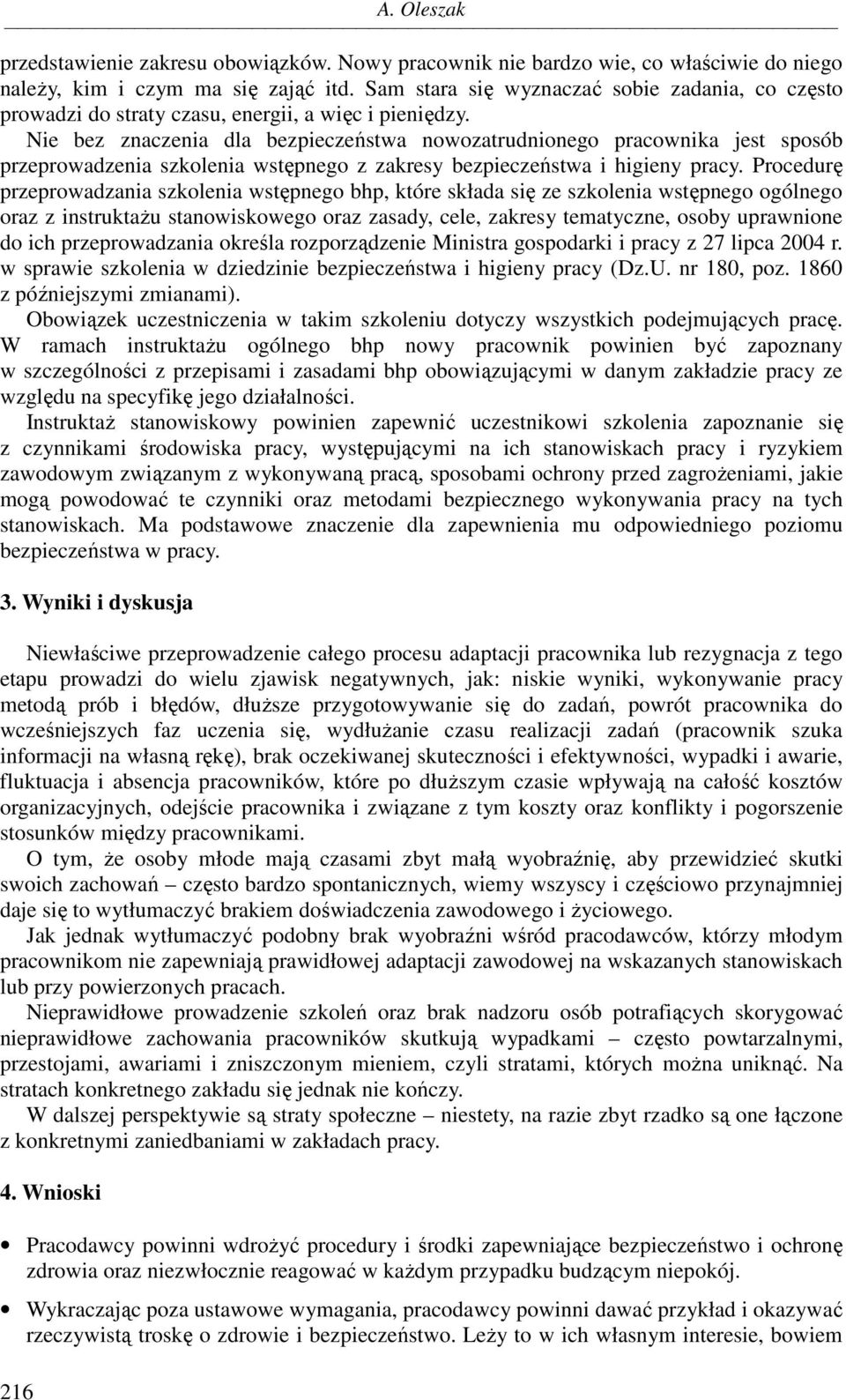 Nie bez znaczenia dla bezpieczeństwa nowozatrudnionego pracownika jest sposób przeprowadzenia szkolenia wstępnego z zakresy bezpieczeństwa i higieny pracy.