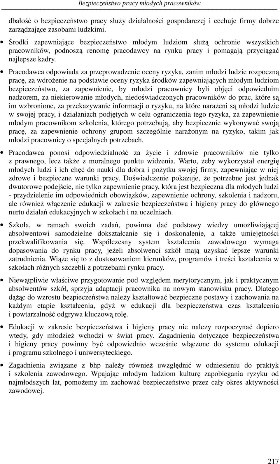 Pracodawca odpowiada za przeprowadzenie oceny ryzyka, zanim młodzi ludzie rozpoczną pracę, za wdrożenie na podstawie oceny ryzyka środków zapewniających młodym ludziom bezpieczeństwo, za zapewnienie,
