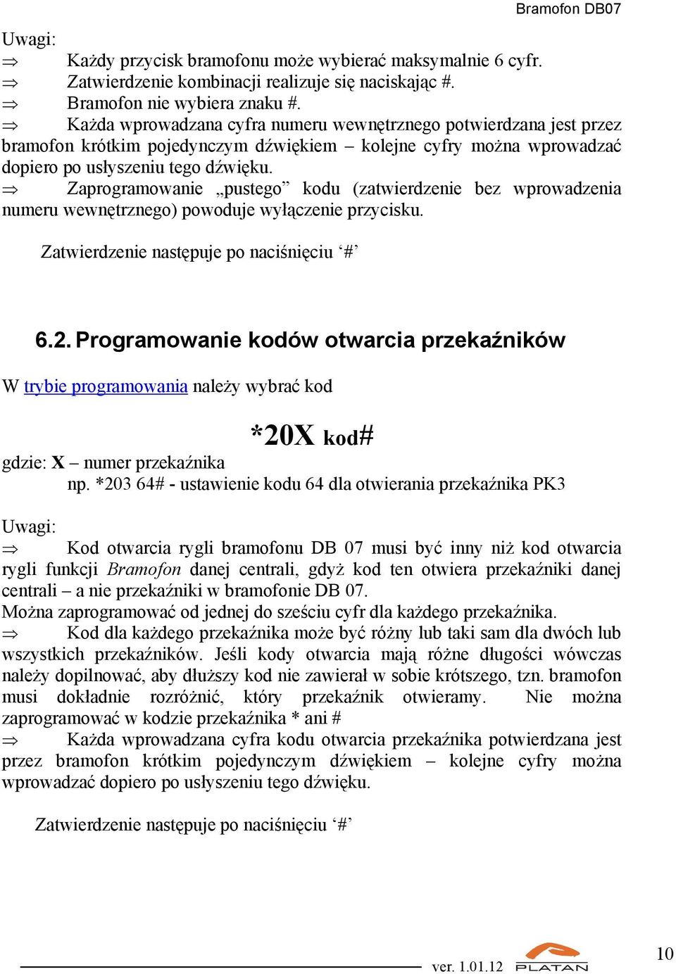 Zaprogramowanie pustego kodu (zatwierdzenie bez wprowadzenia numeru wewnętrznego) powoduje wyłączenie przycisku. Zatwierdzenie następuje po naciśnięciu # 6.2.